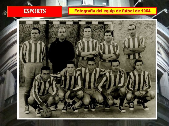 ESPORTS Fotografia del equip de futbol de 1964. 