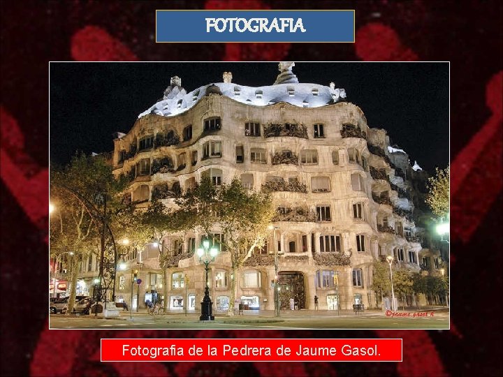 FOTOGRAFIA Fotografia de la Pedrera de Jaume Gasol. 