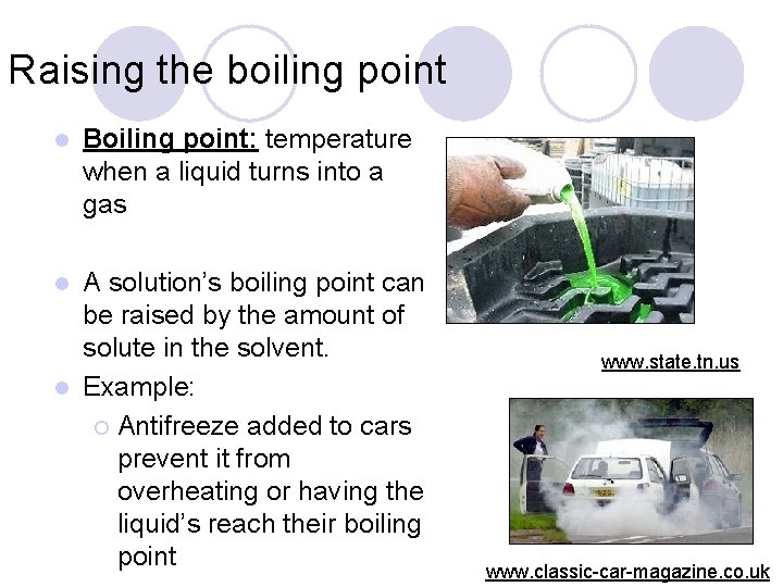 Raising the boiling point l Boiling point: temperature when a liquid turns into a