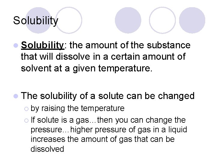 Solubility l Solubility: the amount of the substance that will dissolve in a certain