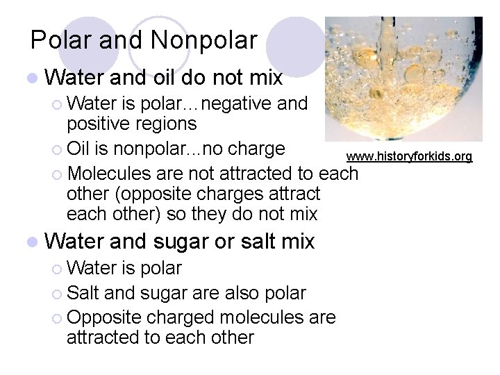 Polar and Nonpolar l Water and oil do not mix ¡ Water is polar…negative