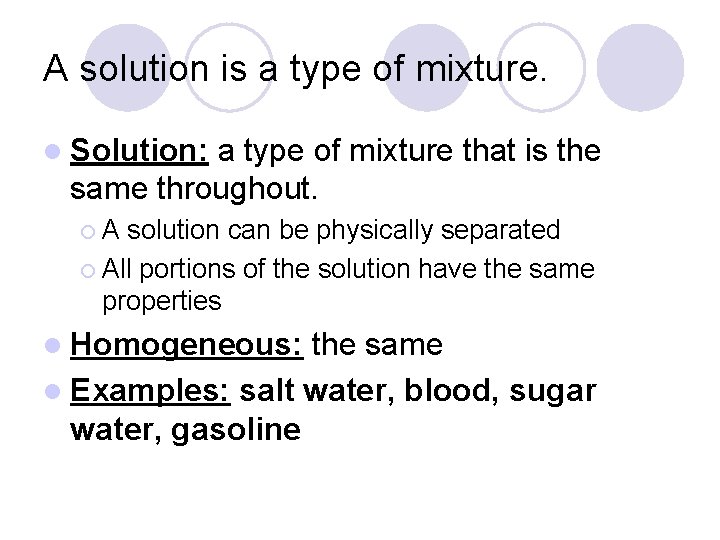 A solution is a type of mixture. l Solution: a type of mixture that