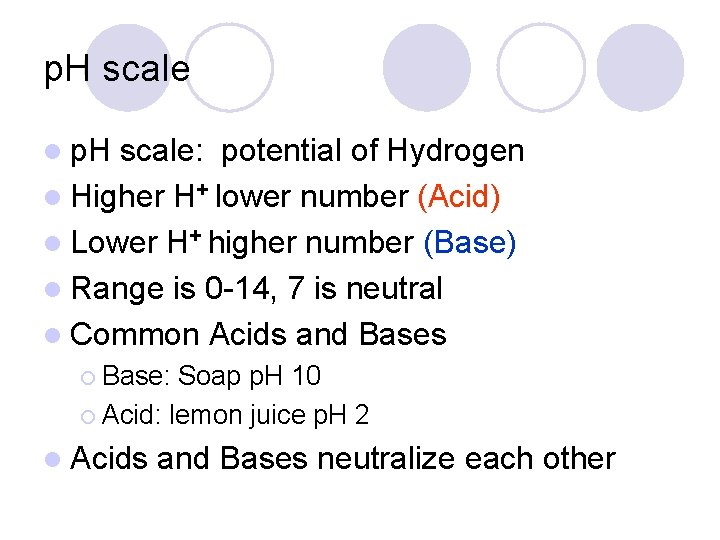 p. H scale l p. H scale: potential of Hydrogen l Higher H+ lower