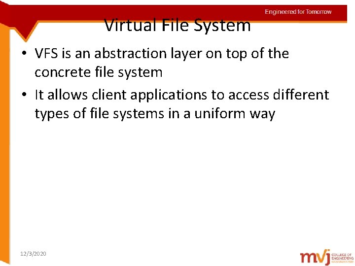 Engineered for Tomorrow Virtual File System • VFS is an abstraction layer on top