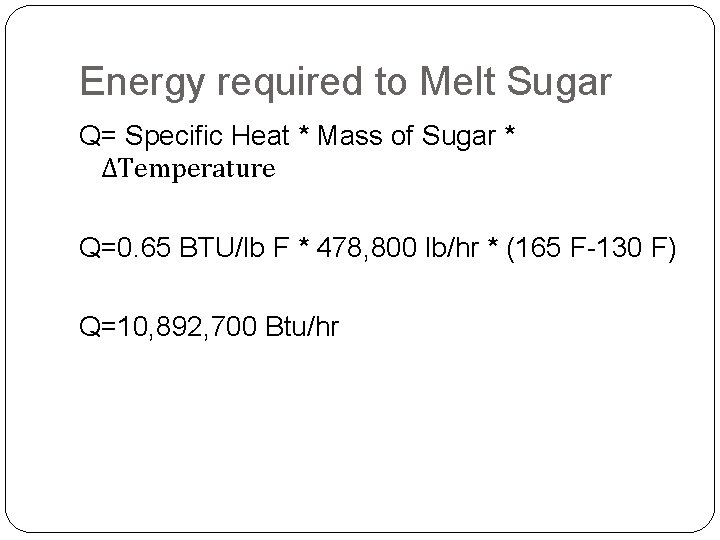 Energy required to Melt Sugar Q= Specific Heat * Mass of Sugar * ΔTemperature