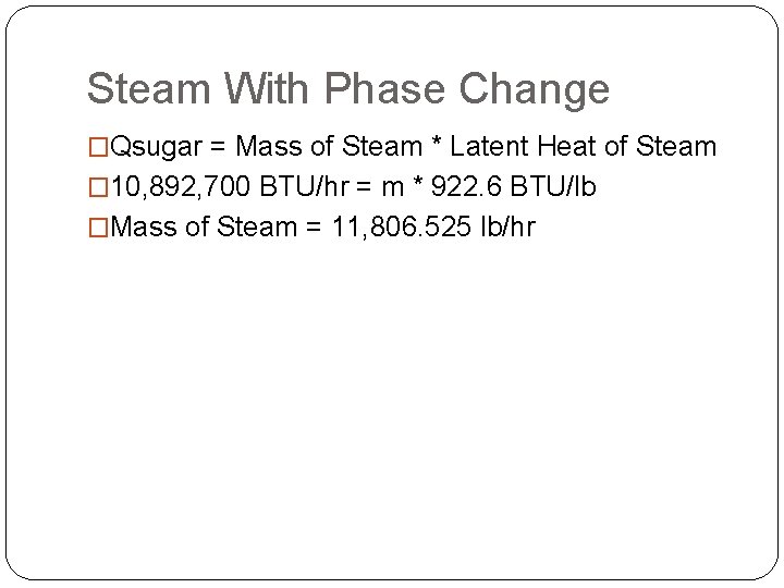 Steam With Phase Change �Qsugar = Mass of Steam * Latent Heat of Steam