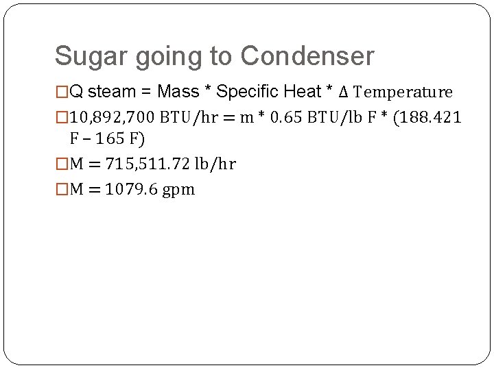 Sugar going to Condenser �Q steam = Mass * Specific Heat * Δ Temperature