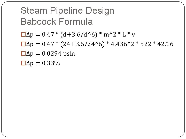 Steam Pipeline Design Babcock Formula �Δp = 0. 47 * (d+3. 6/d^6) * m^2