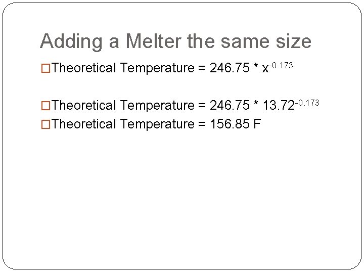 Adding a Melter the same size �Theoretical Temperature = 246. 75 * x-0. 173