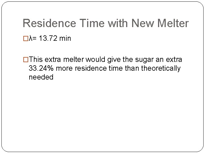 Residence Time with New Melter �λ= 13. 72 min �This extra melter would give