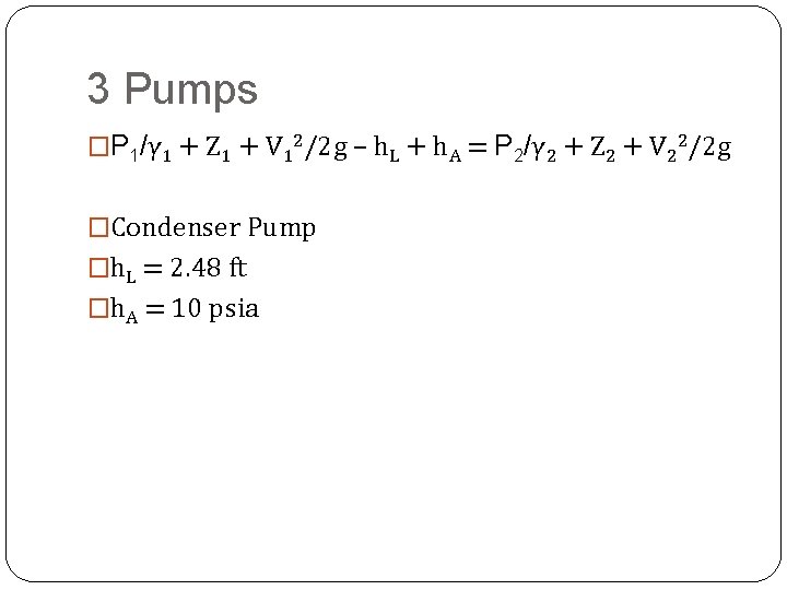 3 Pumps �P 1/γ 1 + Z 1 + V 12/2 g – h.