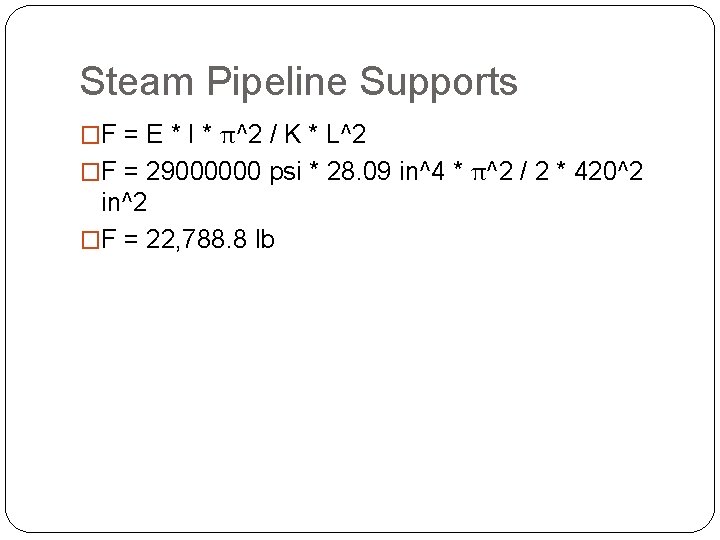 Steam Pipeline Supports �F = E * I * π^2 / K * L^2