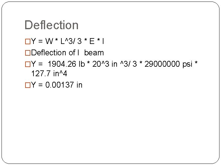 Deflection �Y = W * L^3/ 3 * E * I �Deflection of I