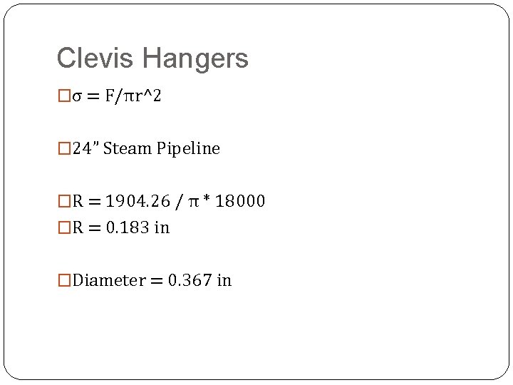 Clevis Hangers �σ = F/πr^2 � 24” Steam Pipeline �R = 1904. 26 /