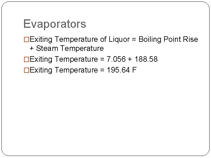 Evaporators �Exiting Temperature of Liquor = Boiling Point Rise + Steam Temperature �Exiting Temperature