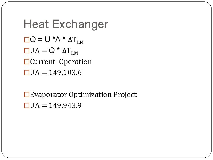 Heat Exchanger �Q = U *A * ΔTLM �UA = Q * ΔTLM �Current