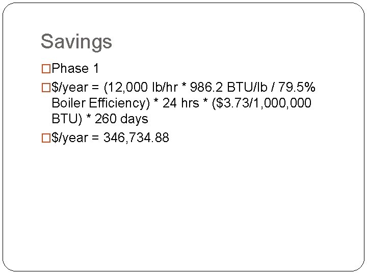 Savings �Phase 1 �$/year = (12, 000 lb/hr * 986. 2 BTU/lb / 79.