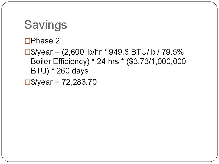 Savings �Phase 2 �$/year = (2, 600 lb/hr * 949. 6 BTU/lb / 79.