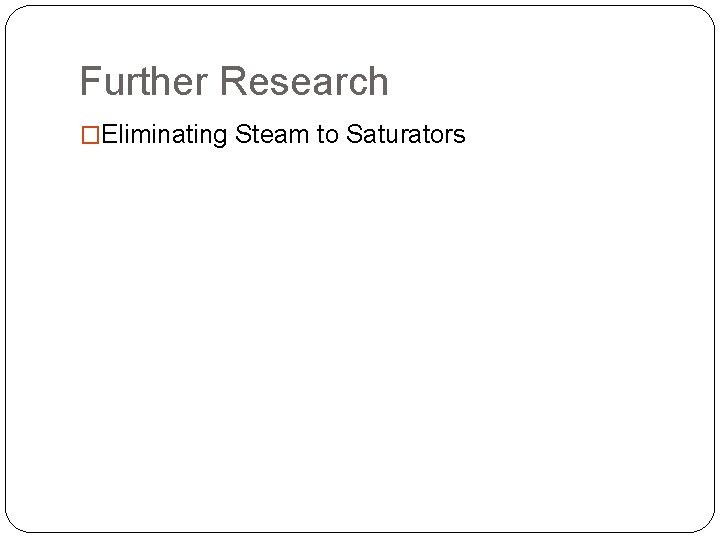 Further Research �Eliminating Steam to Saturators 