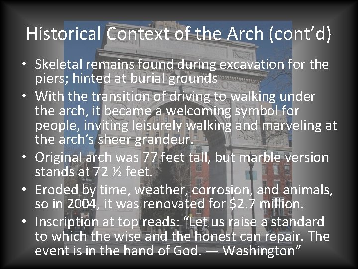 Historical Context of the Arch (cont’d) • Skeletal remains found during excavation for the