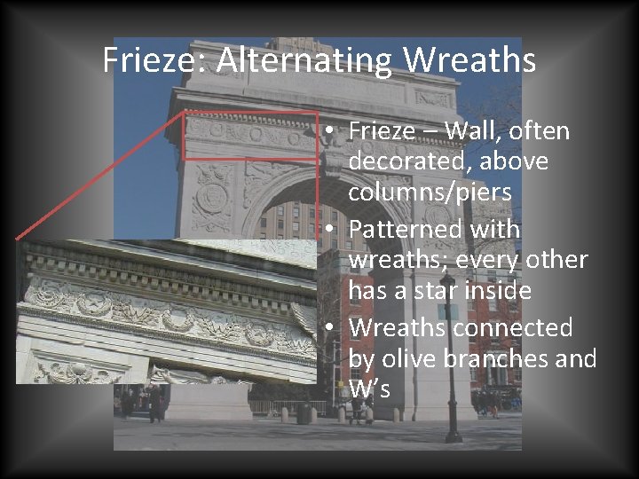 Frieze: Alternating Wreaths • Frieze – Wall, often decorated, above columns/piers • Patterned with