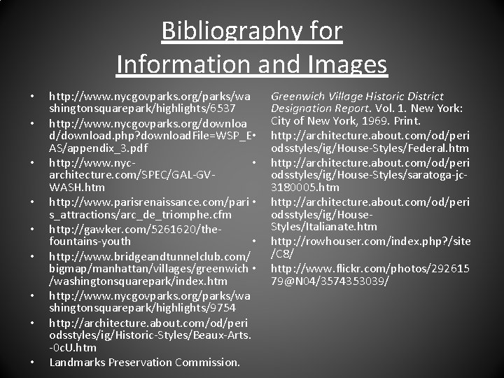 Bibliography for Information and Images • • • http: //www. nycgovparks. org/parks/wa shingtonsquarepark/highlights/6537 http: