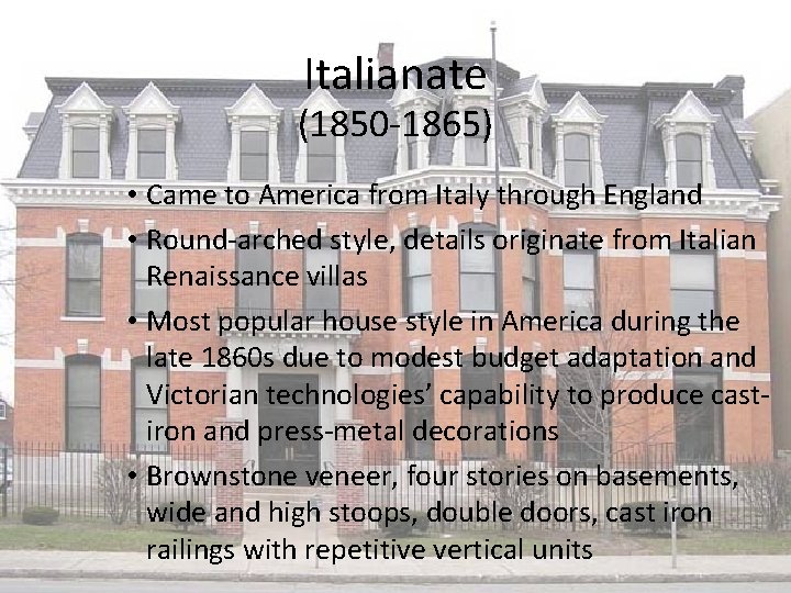 Italianate (1850 -1865) • Came to America from Italy through England • Round-arched style,