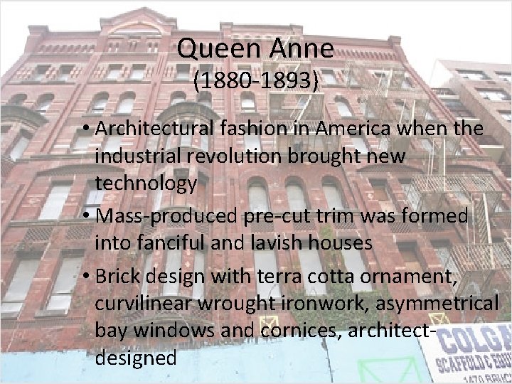 Queen Anne (1880 -1893) • Architectural fashion in America when the industrial revolution brought