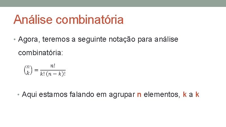 Análise combinatória • Agora, teremos a seguinte notação para análise combinatória: • Aqui estamos