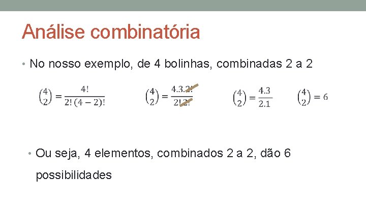 Análise combinatória • No nosso exemplo, de 4 bolinhas, combinadas 2 a 2 •
