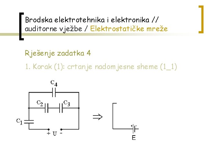 Brodska elektrotehnika i elektronika // auditorne vježbe / Elektrostatičke mreže Rješenje zadatka 4 1.