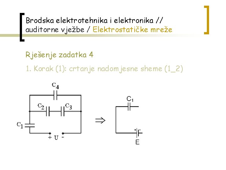 Brodska elektrotehnika i elektronika // auditorne vježbe / Elektrostatičke mreže Rješenje zadatka 4 1.