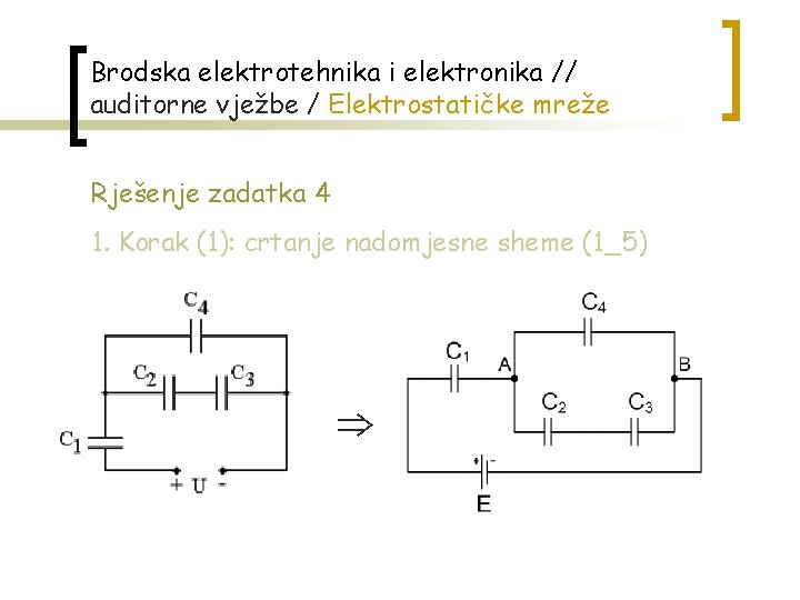 Brodska elektrotehnika i elektronika // auditorne vježbe / Elektrostatičke mreže Rješenje zadatka 4 1.