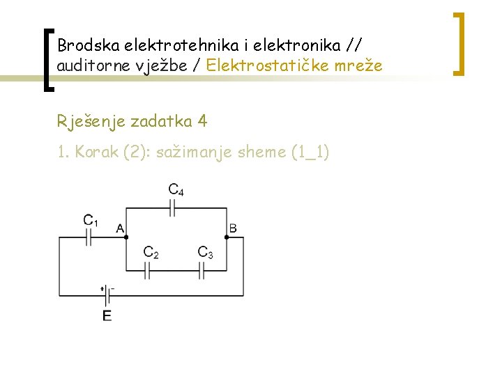 Brodska elektrotehnika i elektronika // auditorne vježbe / Elektrostatičke mreže Rješenje zadatka 4 1.