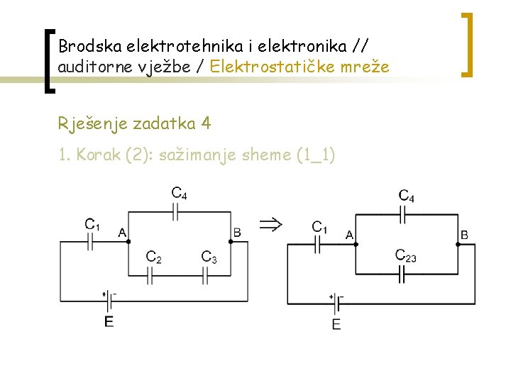 Brodska elektrotehnika i elektronika // auditorne vježbe / Elektrostatičke mreže Rješenje zadatka 4 1.