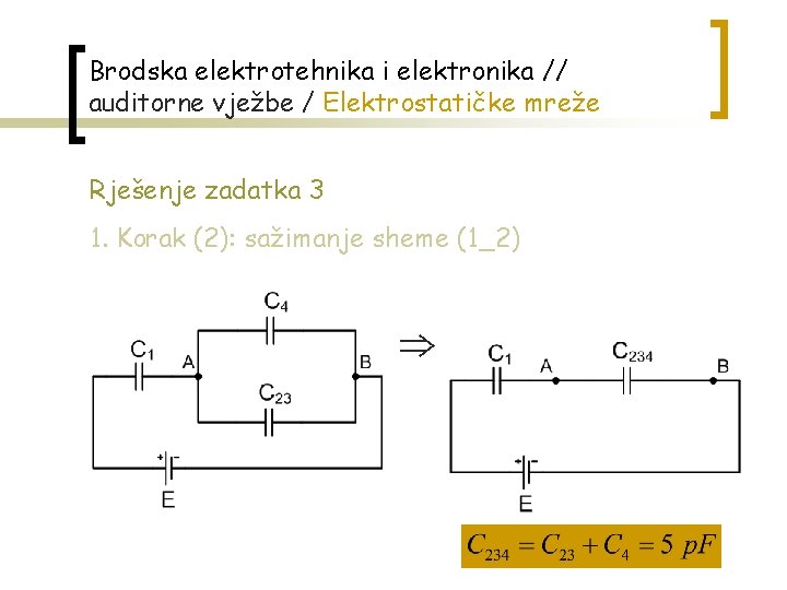 Brodska elektrotehnika i elektronika // auditorne vježbe / Elektrostatičke mreže Rješenje zadatka 3 1.