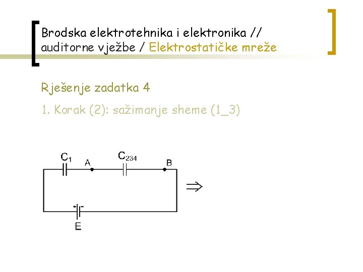 Brodska elektrotehnika i elektronika // auditorne vježbe / Elektrostatičke mreže Rješenje zadatka 4 1.