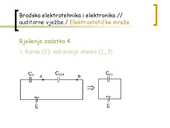 Brodska elektrotehnika i elektronika // auditorne vježbe / Elektrostatičke mreže Rješenje zadatka 4 1.