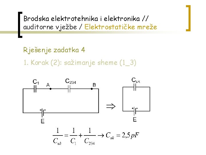 Brodska elektrotehnika i elektronika // auditorne vježbe / Elektrostatičke mreže Rješenje zadatka 4 1.