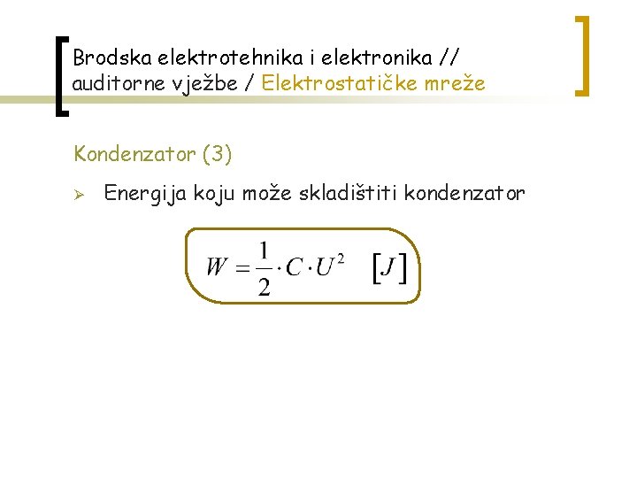 Brodska elektrotehnika i elektronika // auditorne vježbe / Elektrostatičke mreže Kondenzator (3) Ø Energija