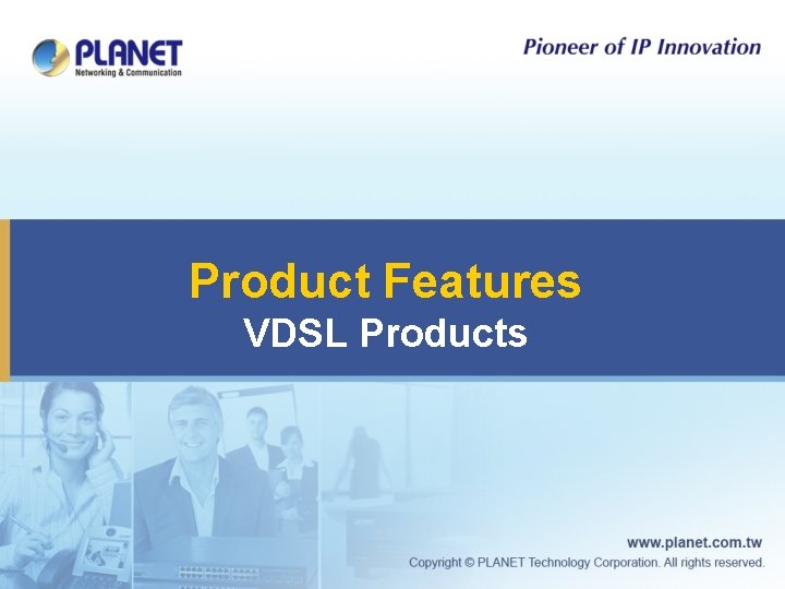 Product Features VDSL Products 