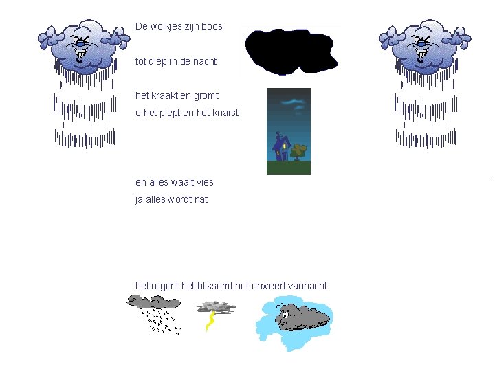 De wolkjes zijn boos tot diep in de nacht het kraakt en gromt o