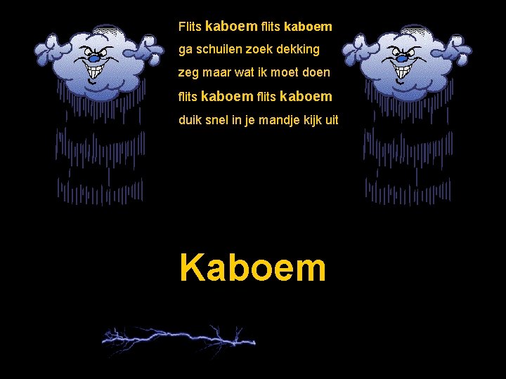 Flits kaboem flits kaboem ga schuilen zoek dekking zeg maar wat ik moet doen