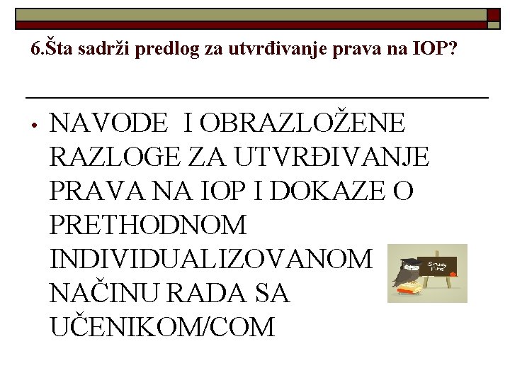 6. Šta sadrži predlog za utvrđivanje prava na IOP? • NAVODE I OBRAZLOŽENE RAZLOGE