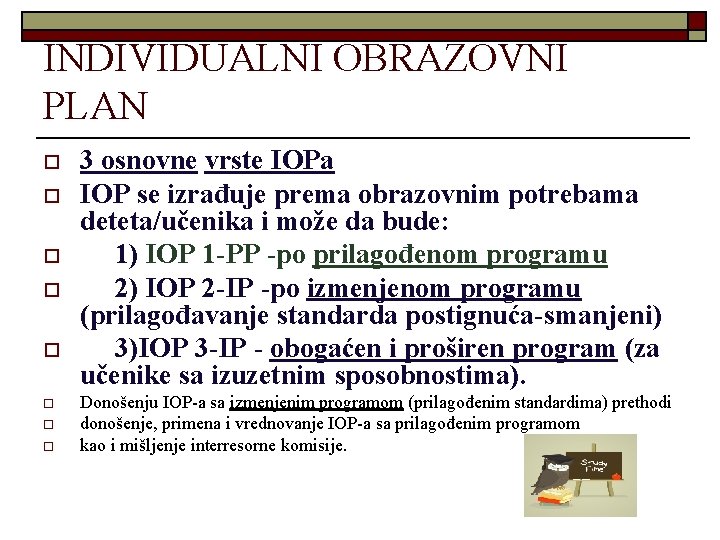 INDIVIDUALNI OBRAZOVNI PLAN o o o o 3 osnovne vrste IOPa IOP se izrađuje
