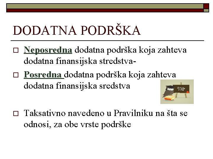 DODATNA PODRŠKA o o o Neposredna dodatna podrška koja zahteva dodatna finansijska stredstva. Posredna