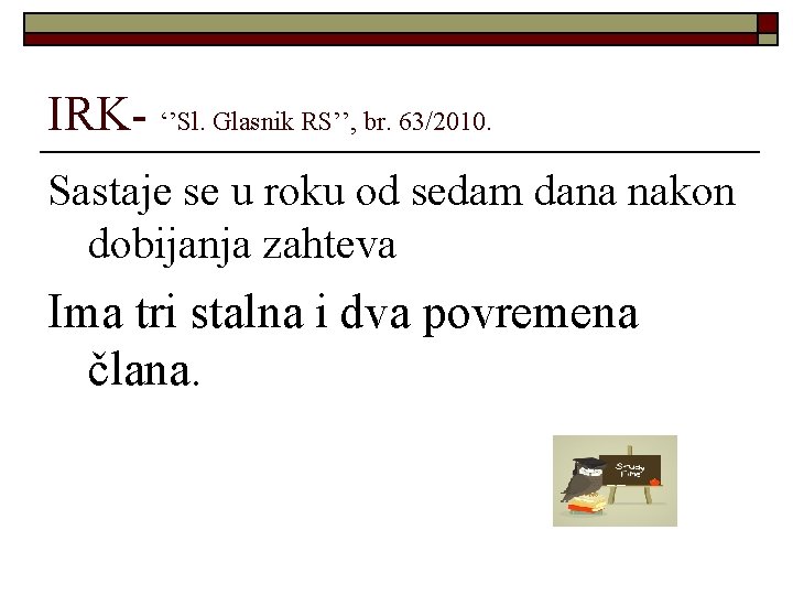 IRK- ‘’Sl. Glasnik RS’’, br. 63/2010. Sastaje se u roku od sedam dana nakon