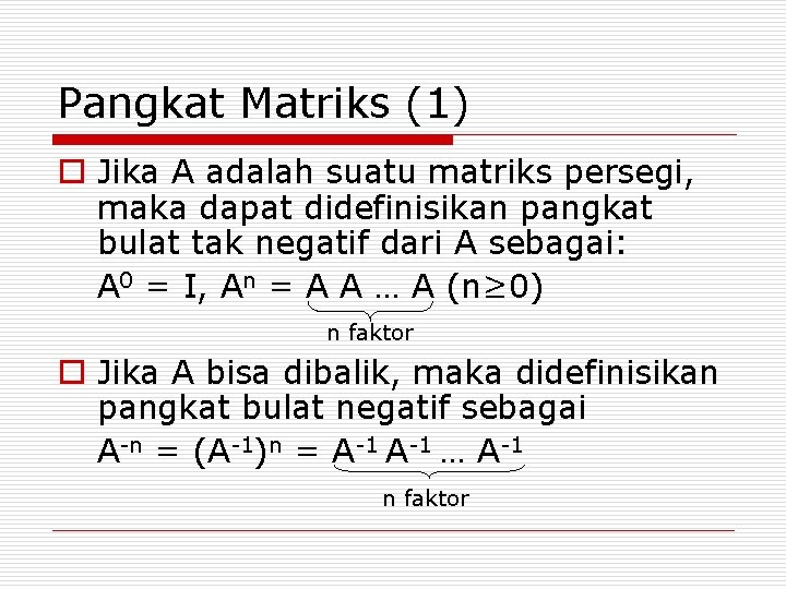 Pangkat Matriks (1) o Jika A adalah suatu matriks persegi, maka dapat didefinisikan pangkat