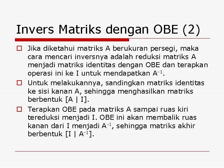 Invers Matriks dengan OBE (2) o Jika diketahui matriks A berukuran persegi, maka cara
