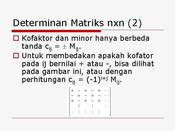 Determinan Matriks nxn (2) o Kofaktor dan minor hanya berbeda tanda cij = Mij.